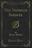 Tre Novelle Inedite (Classic Reprint)