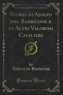 Storia di Ajolfo del Barbicone e di Altri Valorosi Cavalieri, Vol. 2 (Classic Reprint)