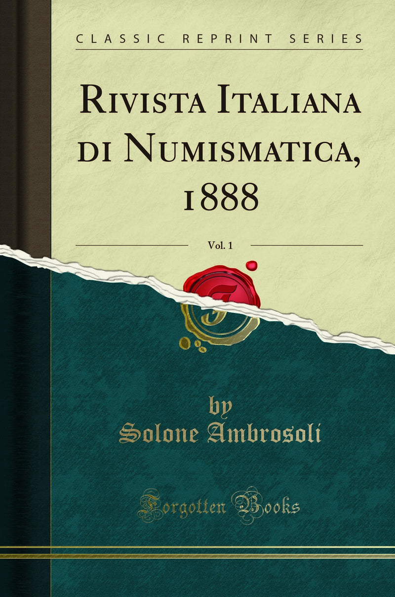 Rivista Italiana di Numismatica, 1888, Vol. 1 (Classic Reprint)