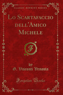 Lo Scartafaccio dell''Amico Michele (Classic Reprint)