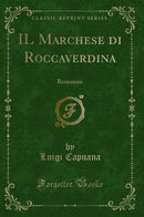 IL Marchese di Roccaverdina: Romanzo (Classic Reprint)
