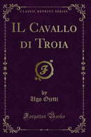 IL Cavallo di Troia (Classic Reprint)