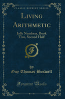 Living Arithmetic: Jolly Numbers, Book Two, Second Half (Classic Reprint)