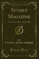 Sunset Magazine, Vol. 14: November, 1904 to April, 1905 (Classic Reprint)