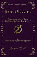 Radio Service: Autobiographies of Bugs, Birds and Rodents; Jan. 4, 1927 (Classic Reprint)