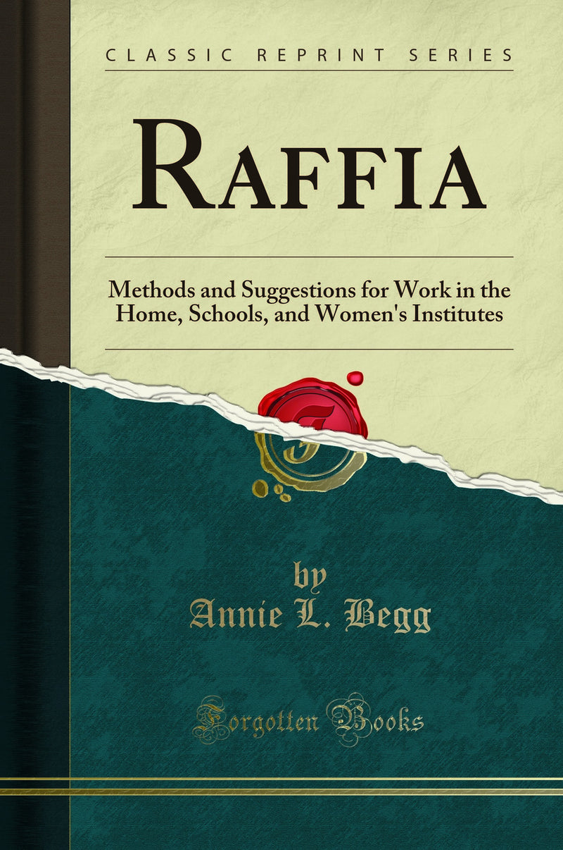 Raffia: Methods and Suggestions for Work in the Home, Schools, and Women''s Institutes (Classic Reprint)