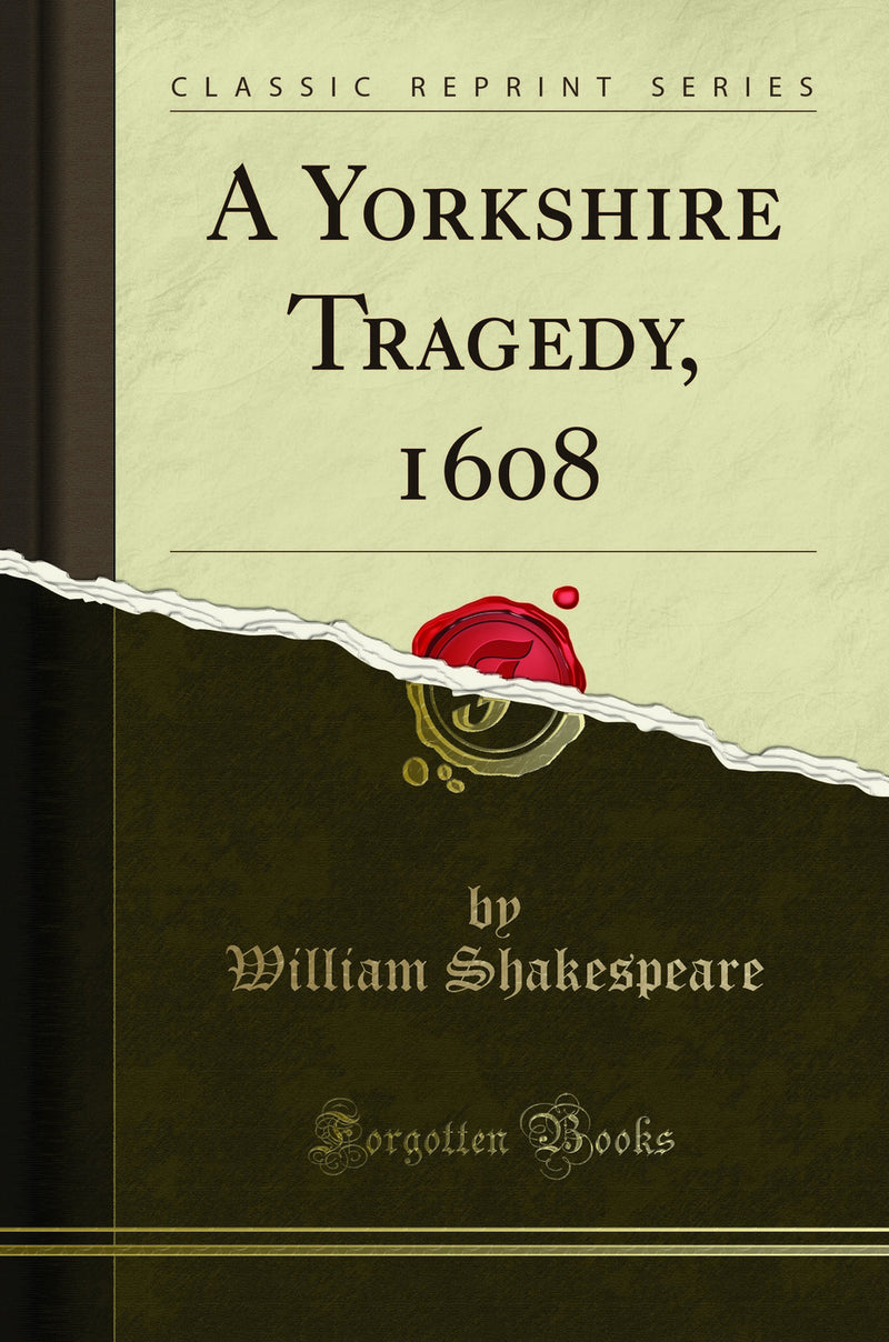 A Yorkshire Tragedy, 1608 (Classic Reprint)