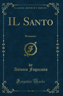 IL Santo: Romanzo (Classic Reprint)