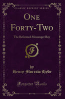 One Forty-Two: The Reformed Messenger Boy (Classic Reprint)