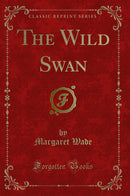 The Wild Swan (Classic Reprint)