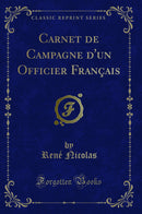 Carnet de Campagne d''un Officier Français (Classic Reprint)