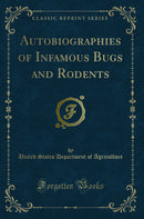 Autobiographies of Infamous Bugs and Rodents (Classic Reprint)