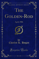 The Golden-Rod: April, 1906 (Classic Reprint)