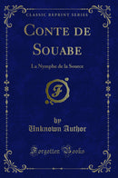 Conte de Souabe: La Nymphe de la Source (Classic Reprint)