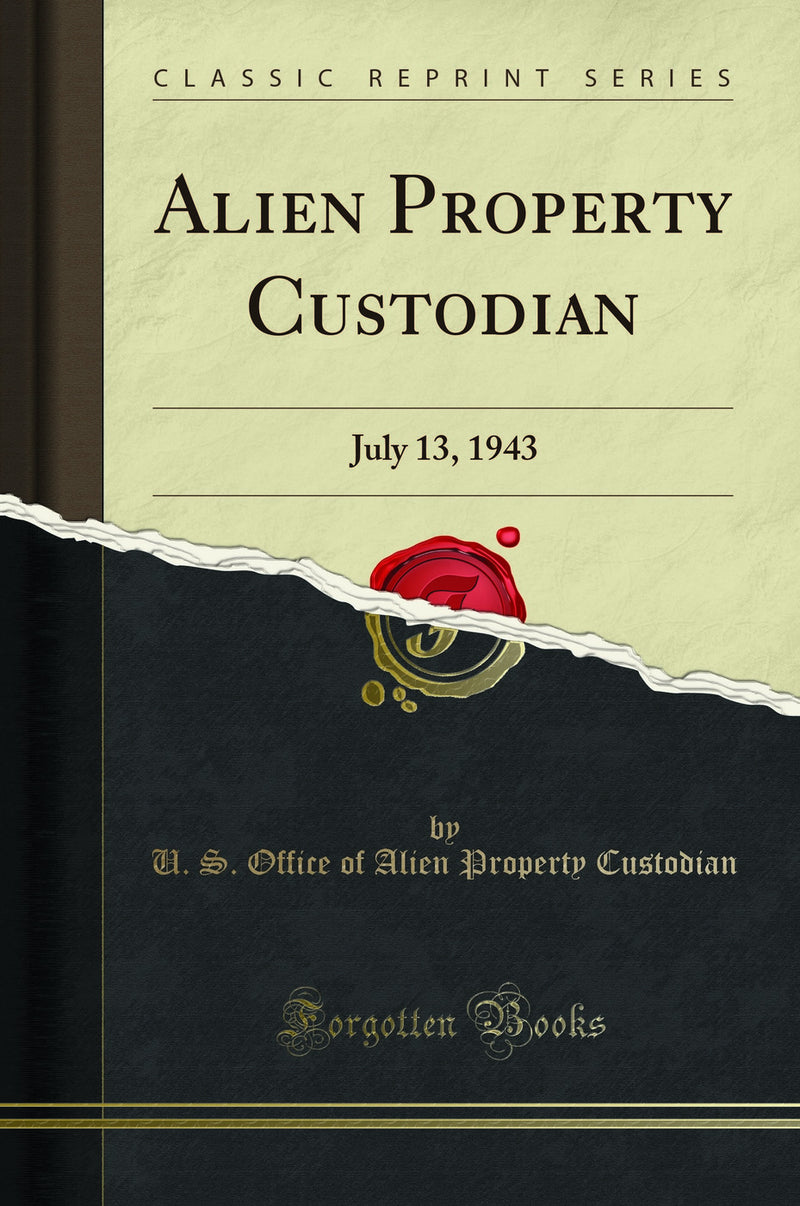 Alien Property Custodian: July 13, 1943 (Classic Reprint)