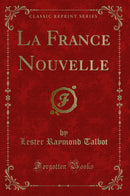 La France Nouvelle (Classic Reprint)