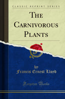 The Carnivorous Plants (Classic Reprint)