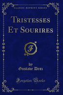 Tristesses Et Sourires (Classic Reprint)