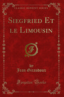 Siegfried Et le Limousin (Classic Reprint)