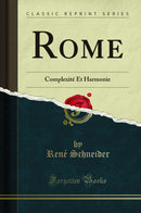 Rome: Complexité Et Harmonie (Classic Reprint)