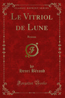 Le Vitriol de Lune: Roman (Classic Reprint)
