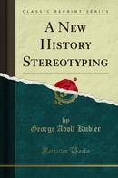 A New History Stereotyping (Classic Reprint)