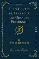 Deux Contes de Fées pour les Grandes Personnes (Classic Reprint)