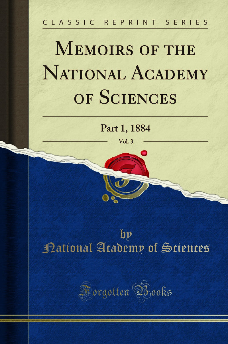 Memoirs of the National Academy of Sciences, Vol. 3: Part 1, 1884 (Classic Reprint)