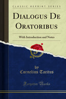 Dialogus De Oratoribus: With Introduction and Notes (Classic Reprint)