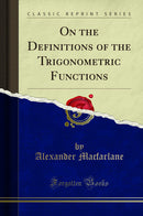 On the Definitions of the Trigonometric Functions (Classic Reprint)