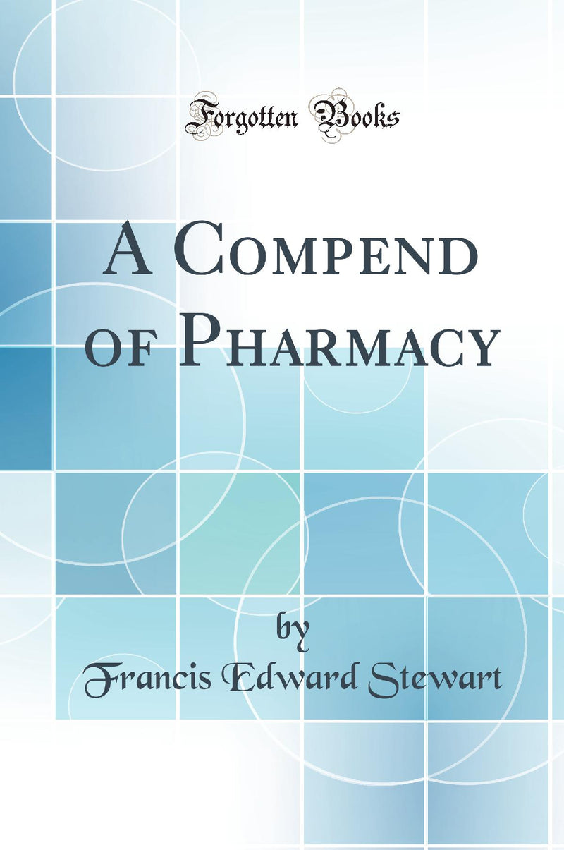 A Compend of Pharmacy (Classic Reprint)