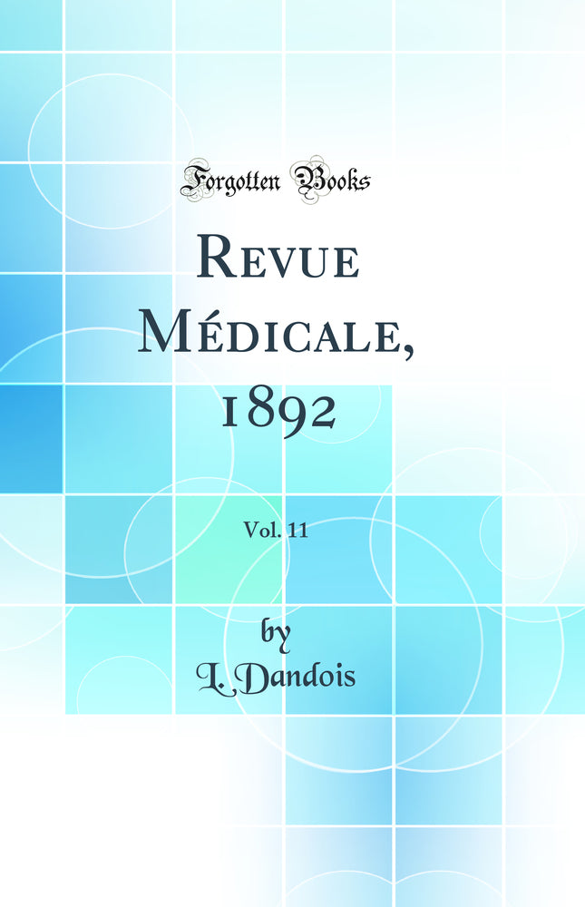 Revue Médicale, 1892, Vol. 11 (Classic Reprint)