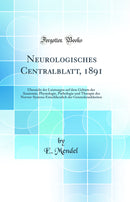 Neurologisches Centralblatt, 1891: Übersicht der Leistungen auf dem Gebiete der Anatomie, Physiologie, Pathologie und Therapie des Nerven-Systems Einschliesslich der Geisteskrankheiten (Classic Reprint)