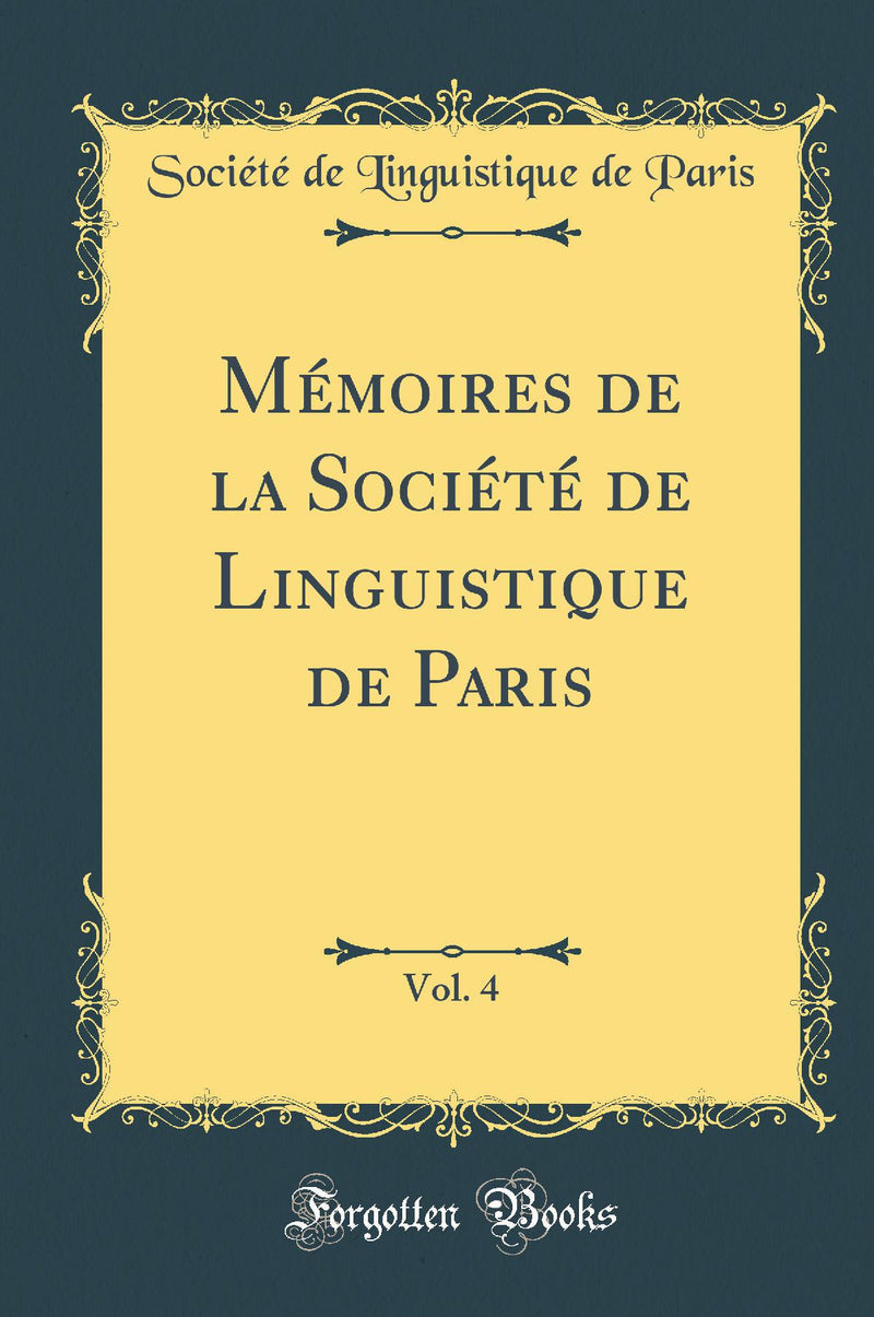 Mémoires de la Société de Linguistique de Paris, Vol. 4 (Classic Reprint)