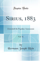 Sirius, 1883, Vol. 16: Zeitschrift für Populäre Astronomie (Classic Reprint)
