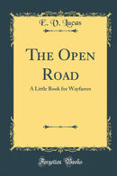 The Open Road: A Little Book for Wayfarers (Classic Reprint)