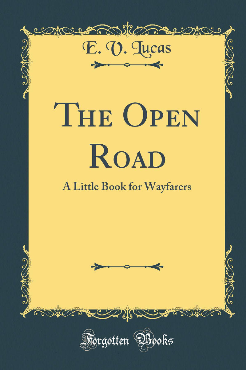 The Open Road: A Little Book for Wayfarers (Classic Reprint)