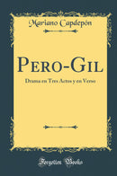 Pero-Gil: Drama en Tres Actos y en Verso (Classic Reprint)