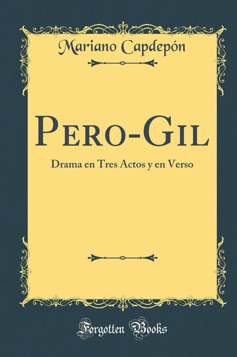 Pero-Gil: Drama en Tres Actos y en Verso (Classic Reprint)