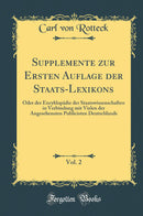 Supplemente zur Ersten Auflage der Staats-Lexikons, Vol. 2: Oder der Encyklopädie der Staatswissenschaften in Verbindung mit Vielen der Angesehensten Publicisten Deutschlands (Classic Reprint)