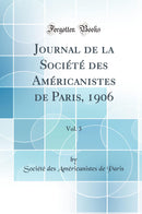 Journal de la Société des Américanistes de Paris, 1906, Vol. 3 (Classic Reprint)