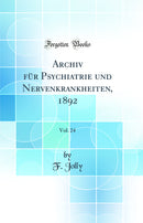 Archiv für Psychiatrie und Nervenkrankheiten, 1892, Vol. 24 (Classic Reprint)