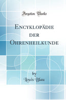 Encyklopädie der Ohrenheilkunde (Classic Reprint)
