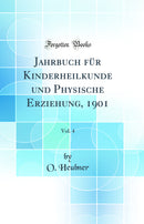 Jahrbuch für Kinderheilkunde und Physische Erziehung, 1901, Vol. 4 (Classic Reprint)