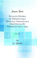 Bulletin Général de Thérapeutique Médicale, Chirurgicale, Obstétricale Et Pharmaceutique, 1905, Vol. 149 (Classic Reprint)
