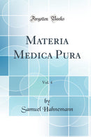 Materia Medica Pura, Vol. 4 (Classic Reprint)
