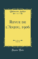 Revue de l''Anjou, 1906, Vol. 52 (Classic Reprint)