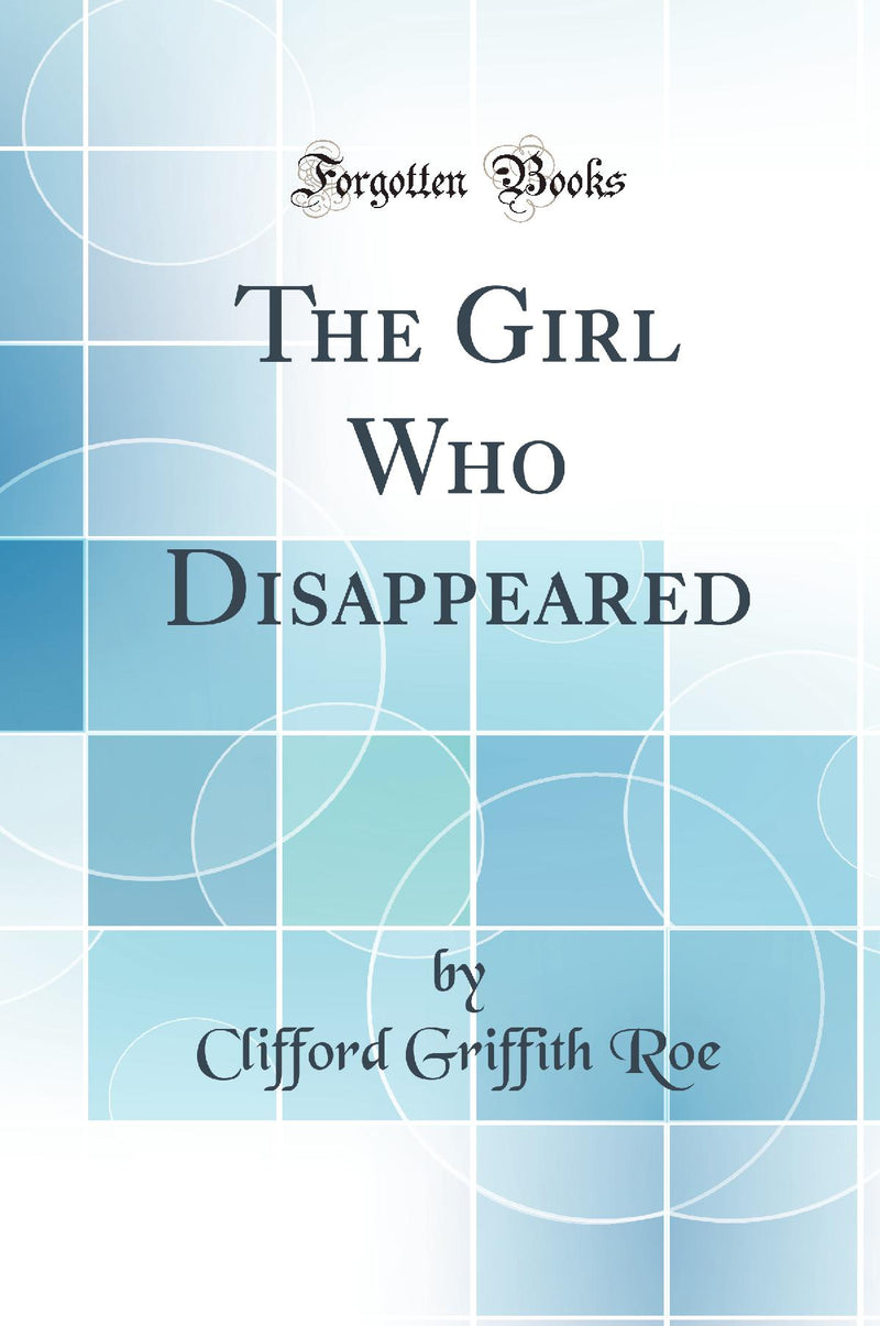 The Girl Who Disappeared (Classic Reprint)