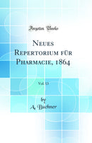 Neues Repertorium für Pharmacie, 1864, Vol. 13 (Classic Reprint)