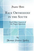 Race Orthodoxy in the South: And Other Aspects of the Negro Question (Classic Reprint)
